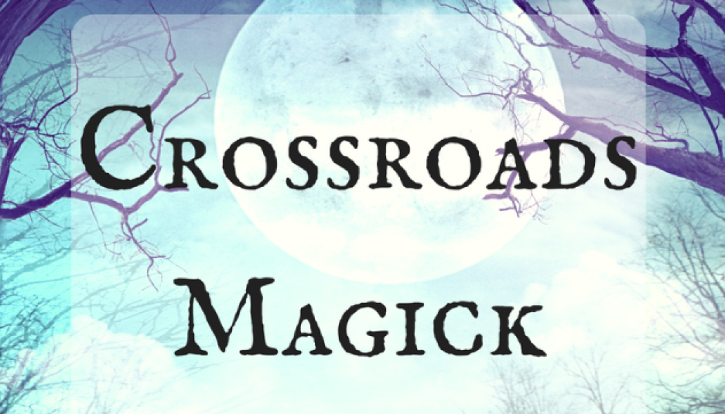 Crossroads A heavily charged place of Magick